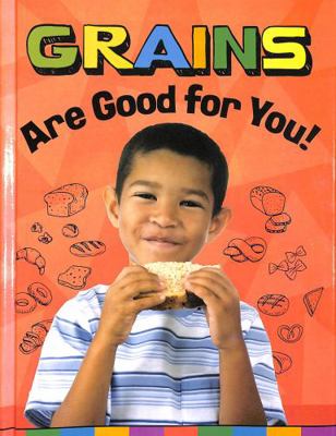 Grains Are Good for You! (Healthy Foods) 139824712X Book Cover