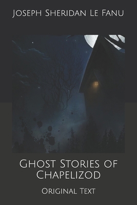 Ghost Stories of Chapelizod: Original Text B0857B5B8M Book Cover