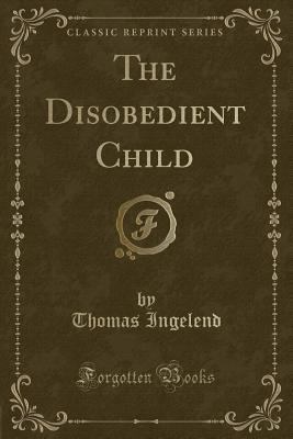 The Disobedient Child (Classic Reprint) 0260313068 Book Cover