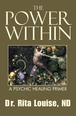 The Power Within: A Psychic Healing Primer 1591092302 Book Cover