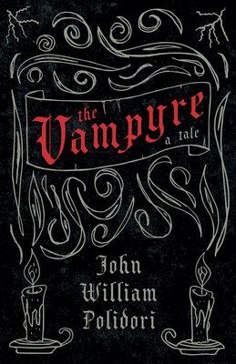 The Vampyre - A Tale (Fantasy and Horror Classics) 1447404734 Book Cover