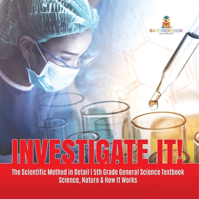 Investigate It! The Scientific Method in Detail... 1541949358 Book Cover