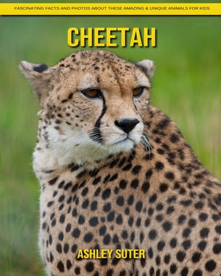 Cheetah: Fascinating Facts and Photos about These Amazing & Unique Animals for Kids
