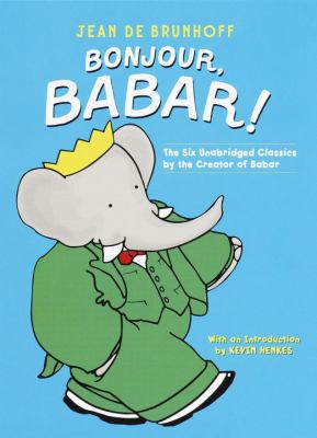 Bonjour, Babar!: The Six Unabridged Classics by... 0375810609 Book Cover