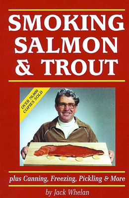 Smoking Salmon & Trout: Plus Canning, Freezing,... 1550173022 Book Cover