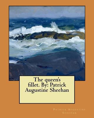 The queen's fillet. By: Patrick Augustine Sheehan 1548908789 Book Cover