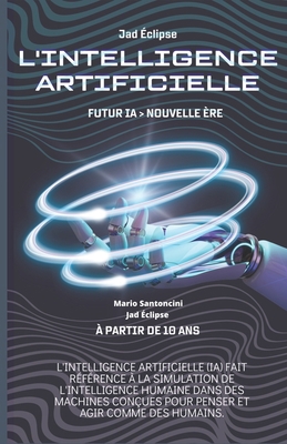 L'Intelligence Artificielle: Futur IA> Nouvelle... [French] 2958814300 Book Cover
