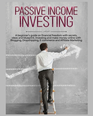 Passive Income Investing: A beginner's Guide on... 1804344184 Book Cover