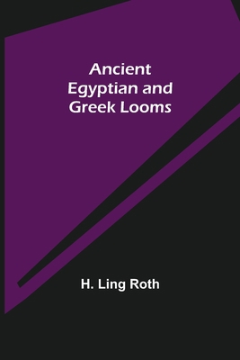 Ancient Egyptian and Greek Looms 9355349629 Book Cover