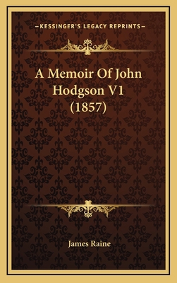 A Memoir Of John Hodgson V1 (1857) 1165297582 Book Cover