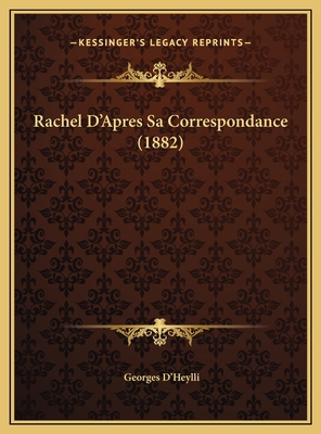 Rachel D'Apres Sa Correspondance (1882) [French] 1169767737 Book Cover