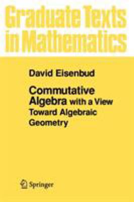 Commutative Algebra: With a View Toward Algebra... 0387942696 Book Cover