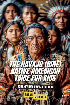 The Navajo (Diné) Native American Tribe For Kid... B0D7ZCK5RD Book Cover