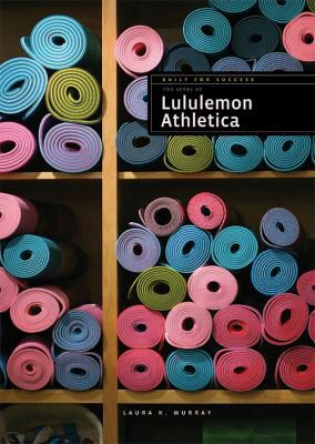 The Story of Lululemon Athletica 1628321598 Book Cover