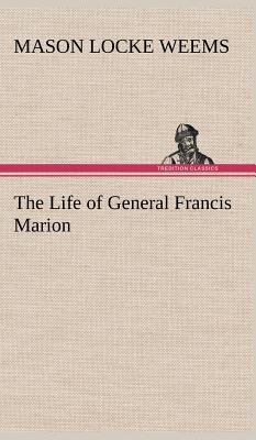 The Life of General Francis Marion 3849182002 Book Cover