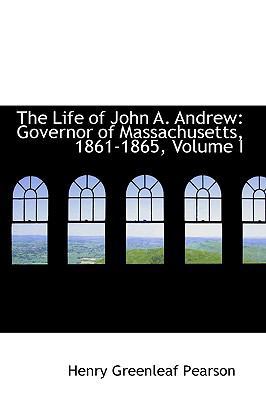 The Life of John A. Andrew: Governor of Massach... 055995302X Book Cover