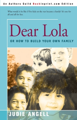 Dear Lola: Or How to Build Your Own Family 0595157955 Book Cover