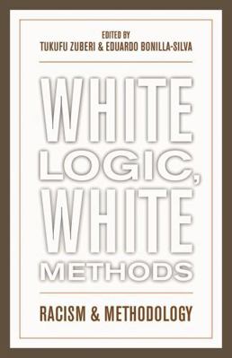 White Logic, White Methods: Racism and Methodology 0742542807 Book Cover