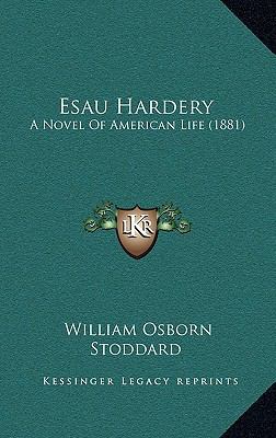 Esau Hardery: A Novel of American Life (1881) 1164794272 Book Cover