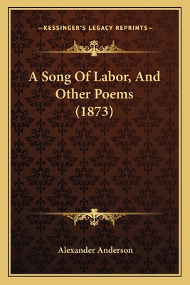 A Song Of Labor, And Other Poems (1873) 1166454614 Book Cover