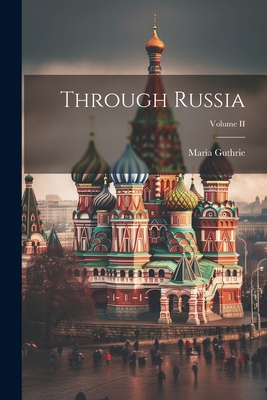 Through Russia; Volume II 1022079093 Book Cover