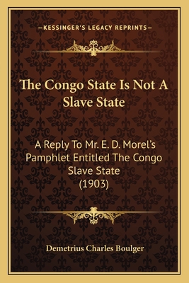 The Congo State Is Not A Slave State: A Reply T... 1165070715 Book Cover