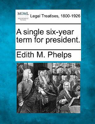 A Single Six-Year Term for President. 1240118163 Book Cover