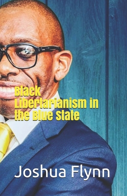 Black Libertarianism in the Blue State B085RP5SFS Book Cover
