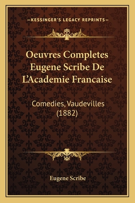 Oeuvres Completes Eugene Scribe De L'Academie F... [French] 1168451663 Book Cover