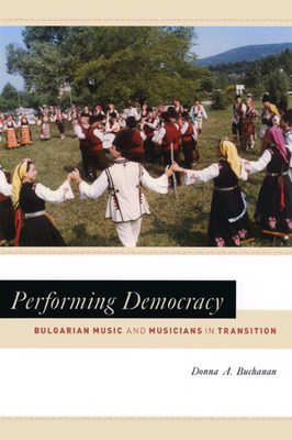 Performing Democracy: Bulgarian Music and Music... 0226078272 Book Cover