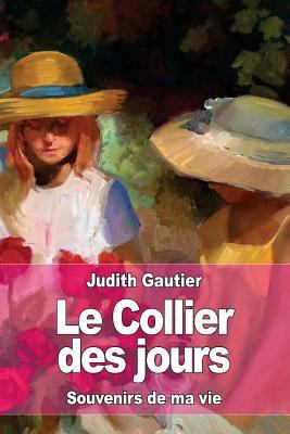 Le Collier des jours: Souvenirs de ma vie [French] 1533196877 Book Cover
