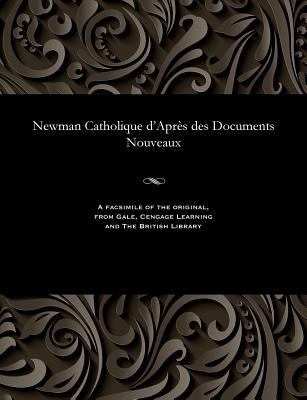 Newman Catholique d'Après Des Documents Nouveaux [French] 1535807938 Book Cover