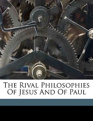 The Rival Philosophies of Jesus and of Paul 114953222X Book Cover