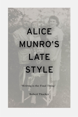 Alice Munro's Late Style: 'Writing is the Final... 1350270423 Book Cover