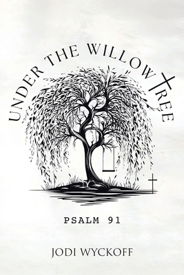 Under the Willow Tree: Psalm 91 B0F6RJJRJJ Book Cover