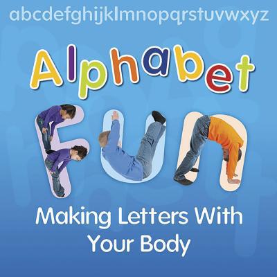 Alphabet Fun: Making Letters with Your Body 1432988034 Book Cover