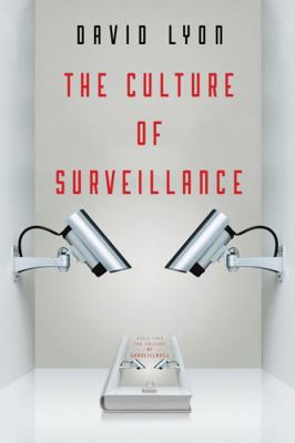 The Culture of Surveillance: Watching as a Way ... 0745671721 Book Cover