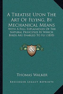 A Treatise Upon The Art Of Flying, By Mechanica... 1165256207 Book Cover