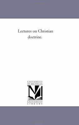 Lectures On Christian Doctrine. 1425524281 Book Cover