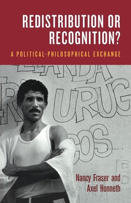 Redistribution or Recognition?: A Political-Phi... 1859844928 Book Cover