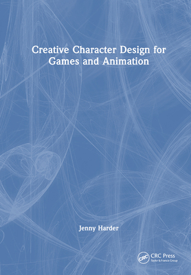 Creative Character Design for Games and Animation 1032152990 Book Cover