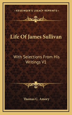 Life of James Sullivan: With Selections from Hi... 1163411825 Book Cover