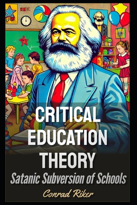Critical Education Theory: Satanic Subversion o... B0F28183Q2 Book Cover