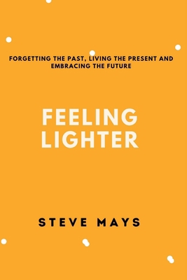 Feeling Lighter: Forgetting the past, living th... B0BKRX2SJ3 Book Cover