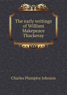 The early writings of William Makepeace Thackeray 5518495528 Book Cover