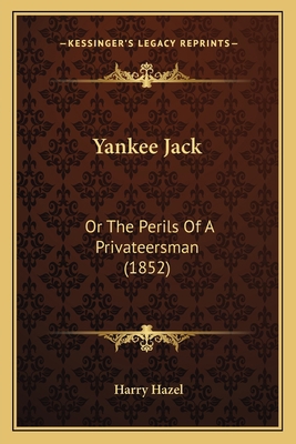 Yankee Jack: Or The Perils Of A Privateersman (... 1167191773 Book Cover