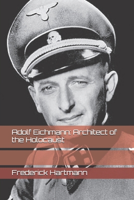 Adolf Eichmann: Architect of the Holocaust B0GCWX52TH Book Cover