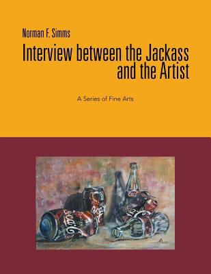 Interview Between the Jackass and the Artist: A... 1479756954 Book Cover