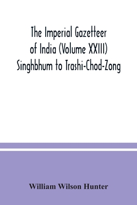 The Imperial gazetteer of India (Volume XXIII) ... 9354036244 Book Cover
