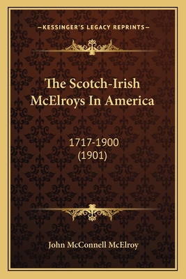 The Scotch-Irish McElroys In America: 1717-1900... 1165601249 Book Cover